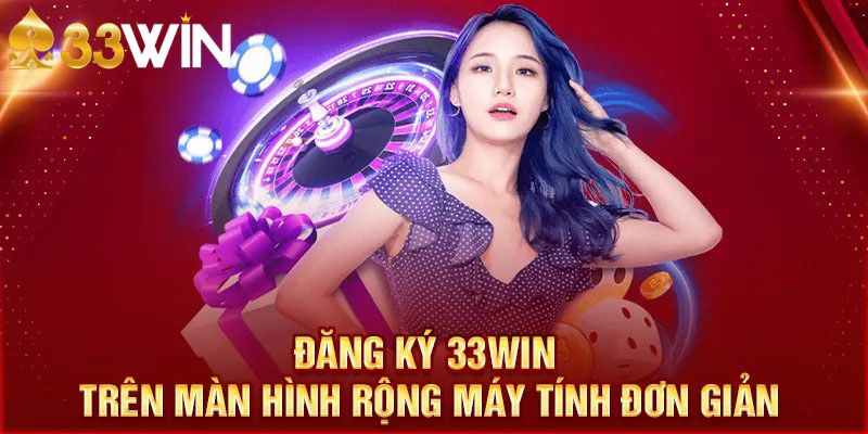 đăng ký 33win trên màn hình rộng máy tính đơn giản